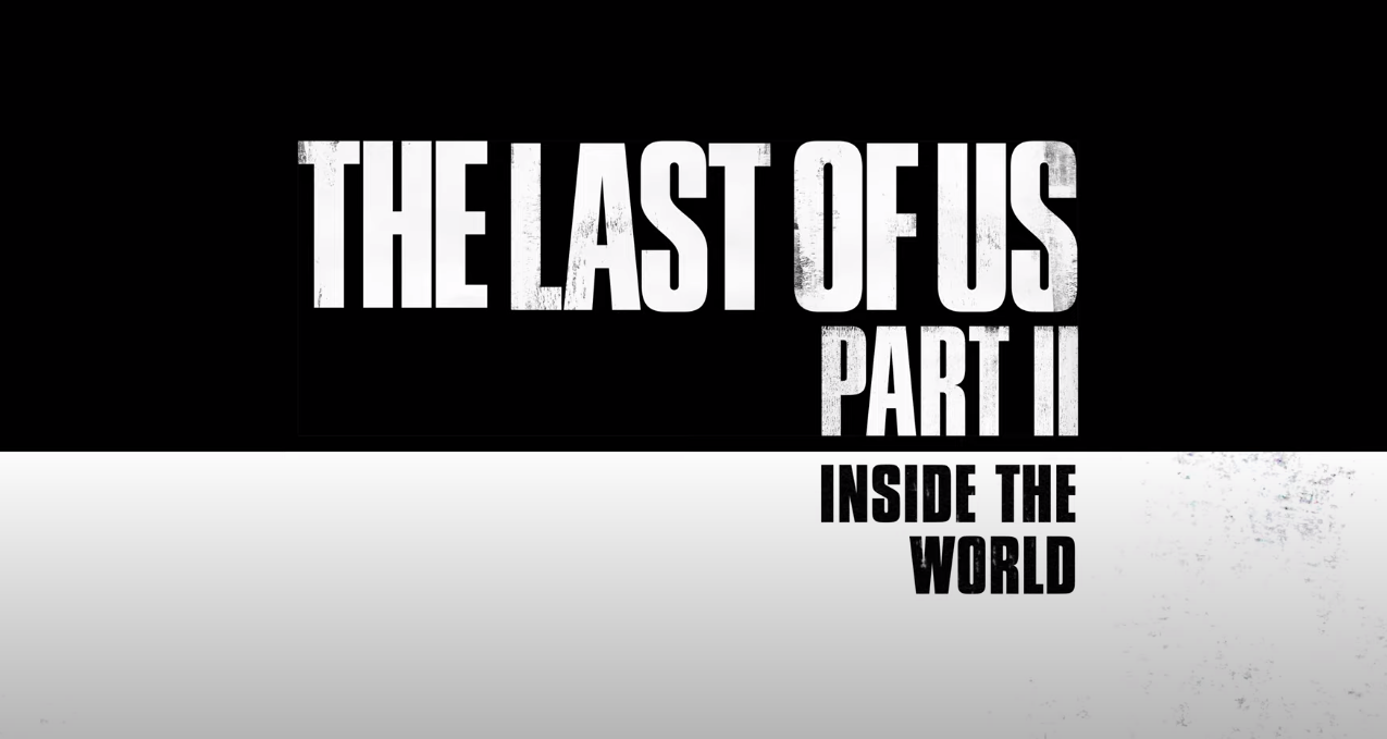 قسمت آخر پشت صحنه‌ی ساخت The Last of Us Part II تحت عنوان Inside the World منتشر شد - گیمفا