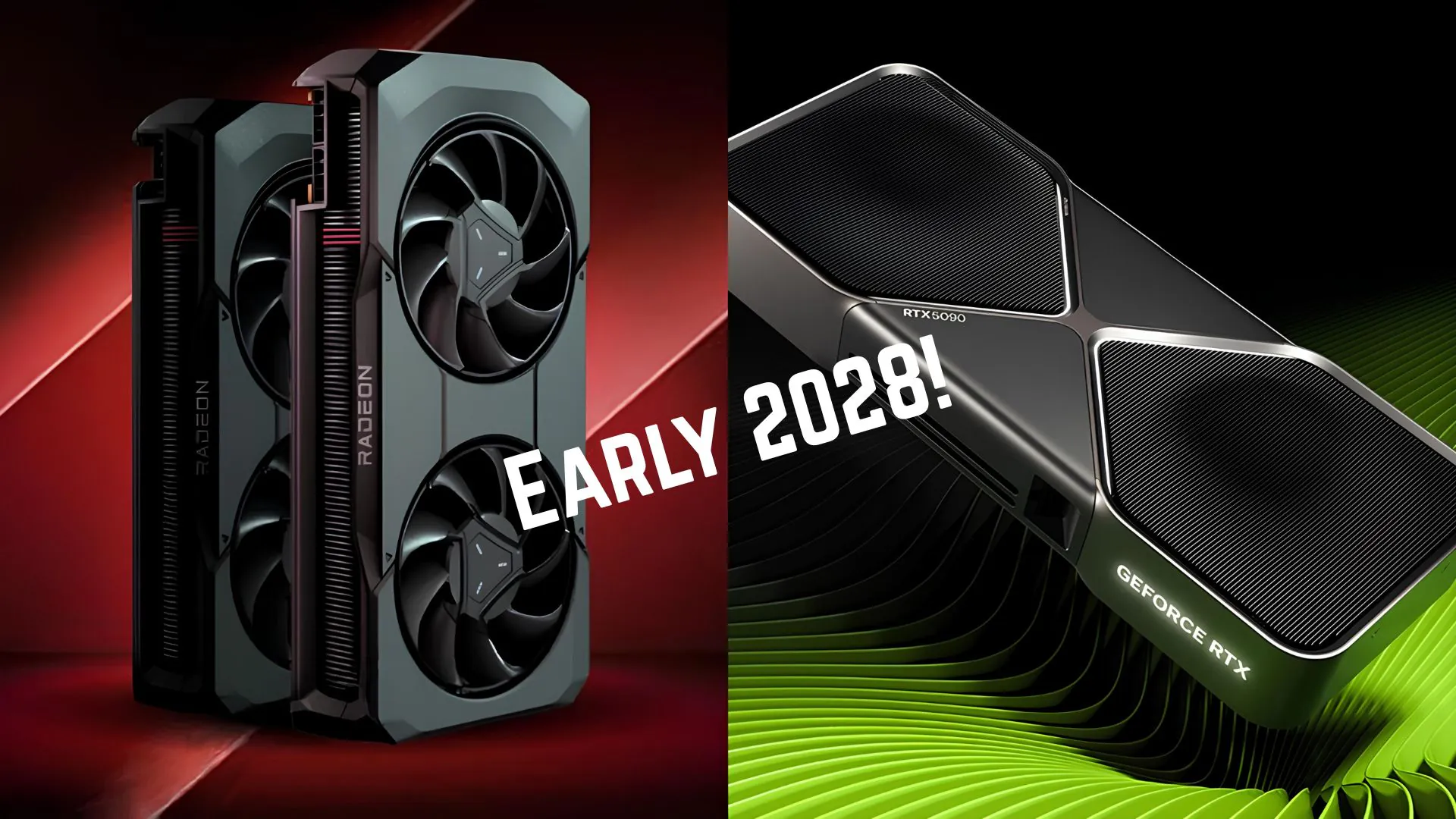 Dual gpu Teaser Banner Showing a Radeon Graphics Card on a Red Background and an Rtx Graphics Card on a Blackgreen Background with a Bold 'early 2028' Overlay
